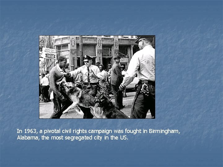 In 1963, a pivotal civil rights campaign was fought in Birmingham, Alabama, the most