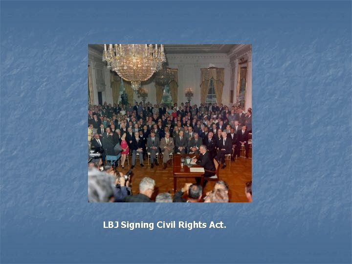 LBJ Signing Civil Rights Act. 