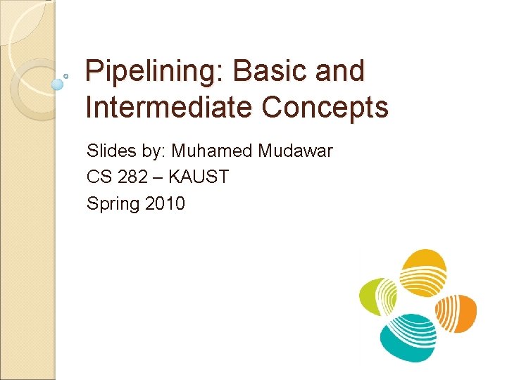 Pipelining: Basic and Intermediate Concepts Slides by: Muhamed Mudawar CS 282 – KAUST Spring