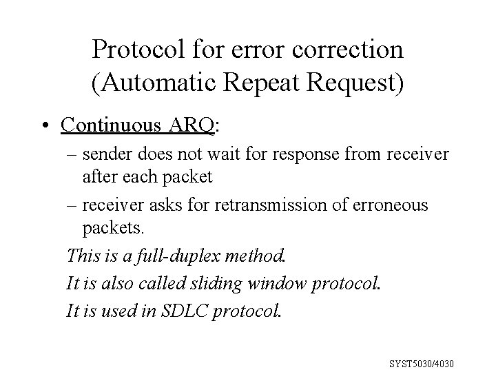 Protocol for error correction (Automatic Repeat Request) • Continuous ARQ: – sender does not