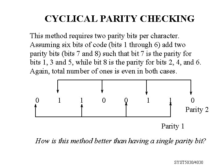 CYCLICAL PARITY CHECKING This method requires two parity bits per character. Assuming six bits