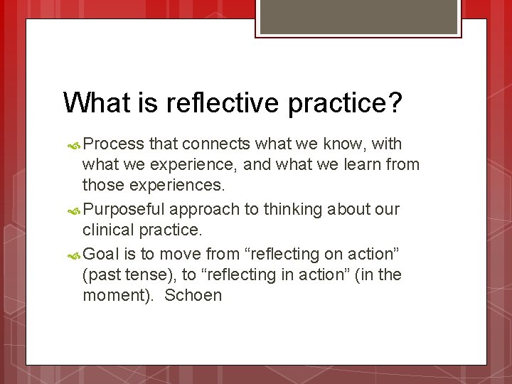 What is reflective practice? Process that connects what we know, with what we experience,