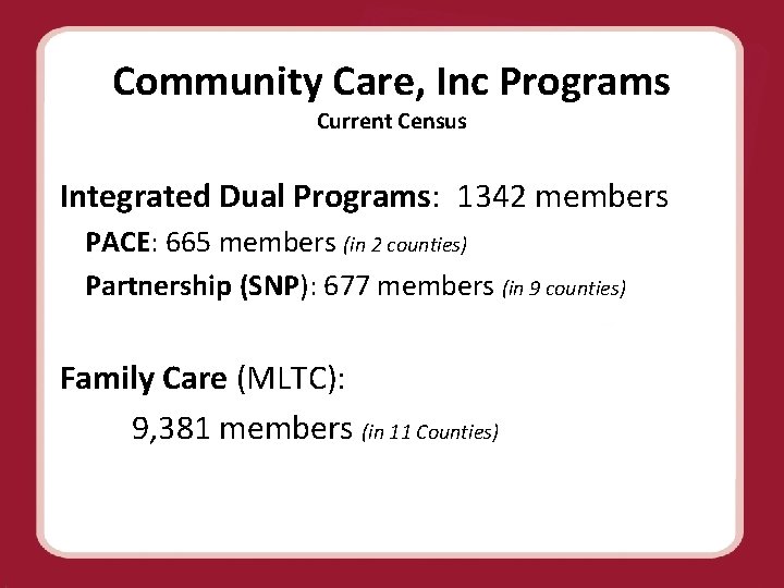 Community Care, Inc Programs Current Census Integrated Dual Programs: 1342 members PACE: 665 members