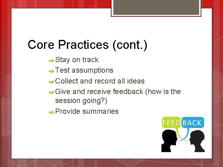 Core Practices (cont. ) Stay on track Test assumptions Collect and record all ideas