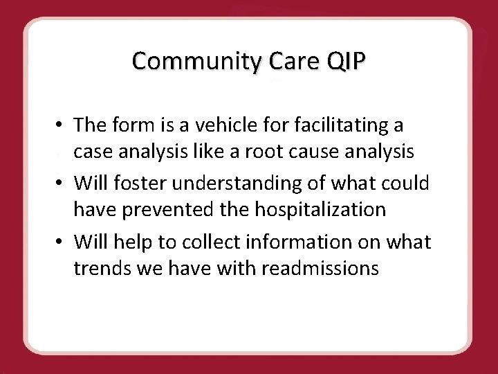 Community Care QIP • The form is a vehicle for facilitating a case analysis