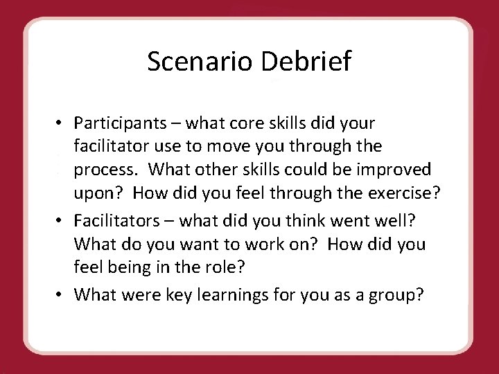 Scenario Debrief • Participants – what core skills did your facilitator use to move