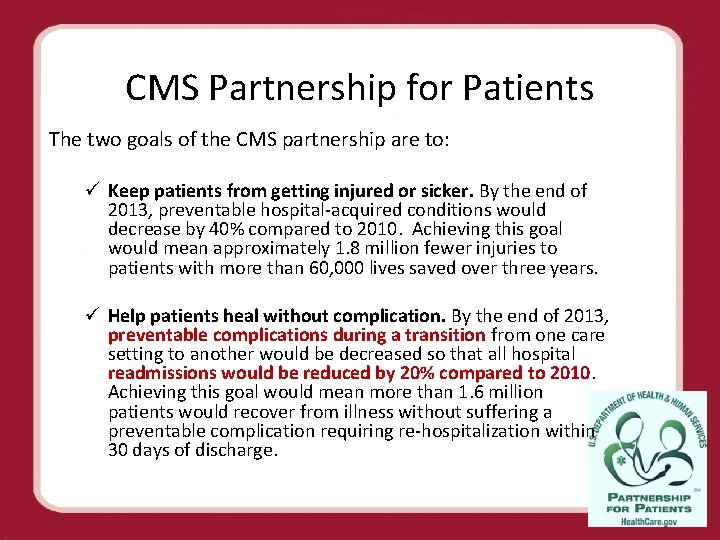 CMS Partnership for Patients The two goals of the CMS partnership are to: ü