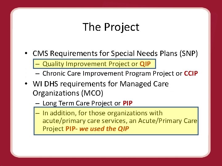 The Project • CMS Requirements for Special Needs Plans (SNP) – Quality Improvement Project