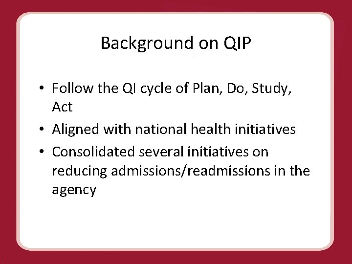 Background on QIP • Follow the QI cycle of Plan, Do, Study, Act •