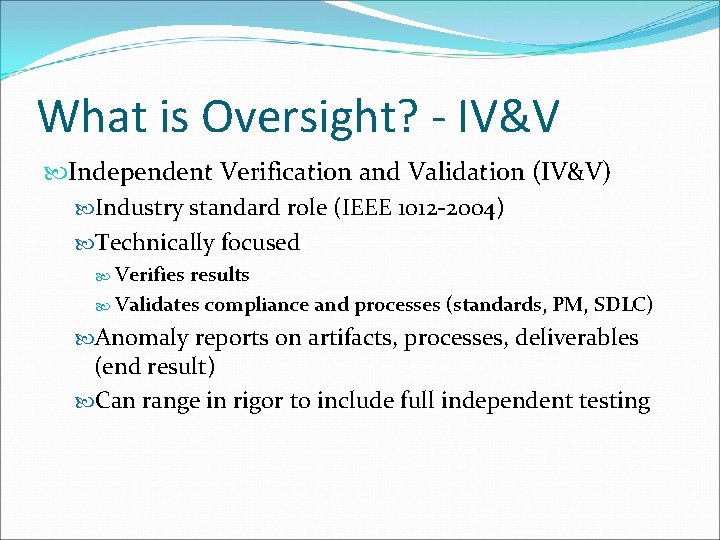 What is Oversight? - IV&V Independent Verification and Validation (IV&V) Industry standard role (IEEE