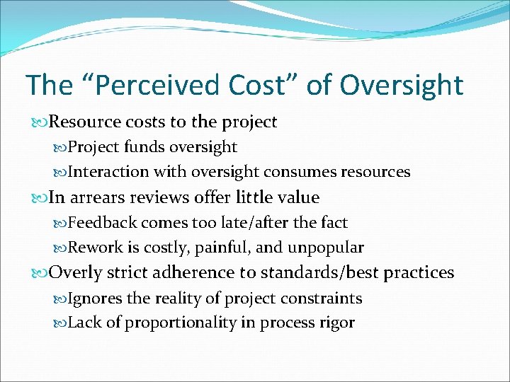 The “Perceived Cost” of Oversight Resource costs to the project Project funds oversight Interaction