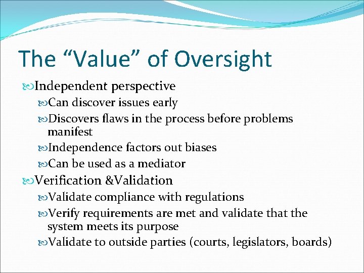 The “Value” of Oversight Independent perspective Can discover issues early Discovers flaws in the