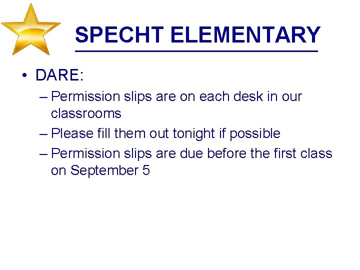 SPECHT ELEMENTARY • DARE: – Permission slips are on each desk in our classrooms