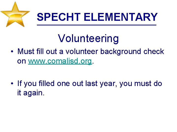SPECHT ELEMENTARY Volunteering • Must fill out a volunteer background check on www. comalisd.