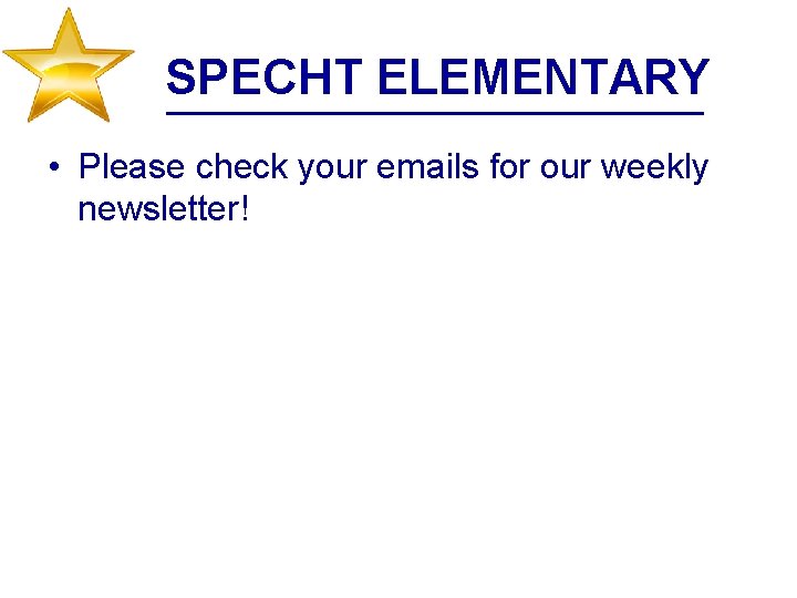 SPECHT ELEMENTARY • Please check your emails for our weekly newsletter! 