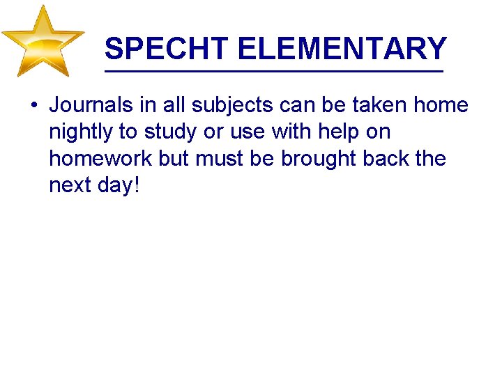 SPECHT ELEMENTARY • Journals in all subjects can be taken home nightly to study