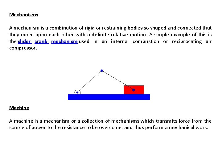 Mechanisms A mechanism is a combination of rigid or restraining bodies so shaped and