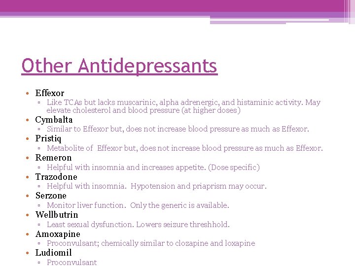 Other Antidepressants • Effexor ▫ Like TCAs but lacks muscarinic, alpha adrenergic, and histaminic