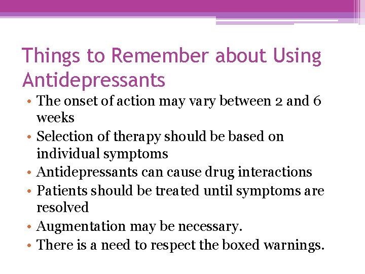 Things to Remember about Using Antidepressants • The onset of action may vary between