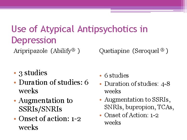 Use of Atypical Antipsychotics in Depression Aripripazole (Abilify® ) Quetiapine (Seroquel ® ) •