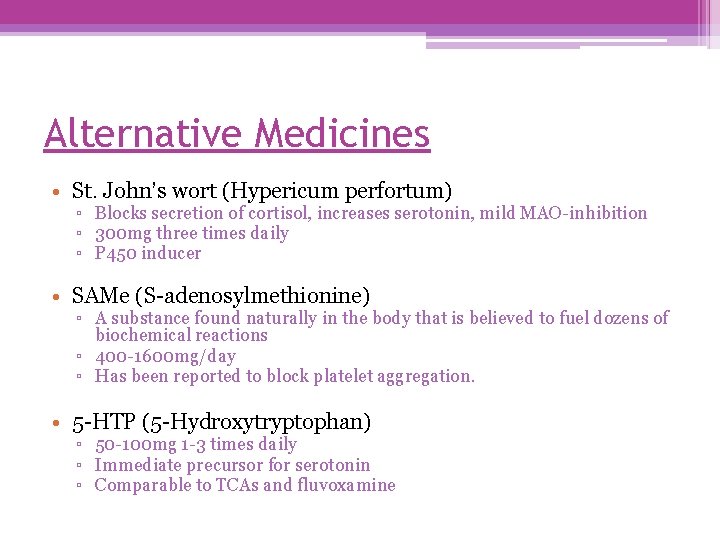 Alternative Medicines • St. John’s wort (Hypericum perfortum) ▫ Blocks secretion of cortisol, increases