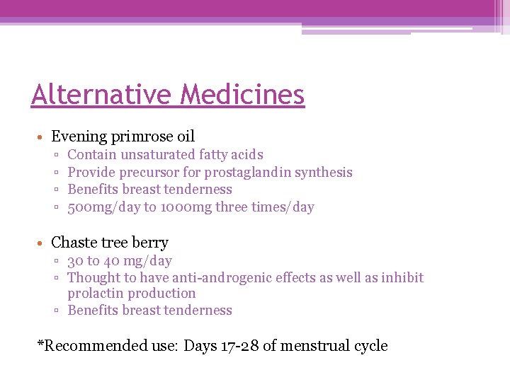 Alternative Medicines • Evening primrose oil ▫ ▫ Contain unsaturated fatty acids Provide precursor