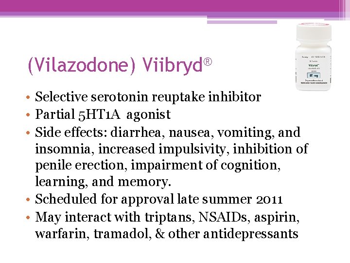(Vilazodone) Viibryd® • Selective serotonin reuptake inhibitor • Partial 5 HT 1 A agonist