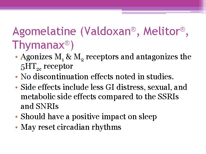 Agomelatine (Valdoxan®, Melitor®, Thymanax®) • Agonizes M 1 & M 2 receptors and antagonizes