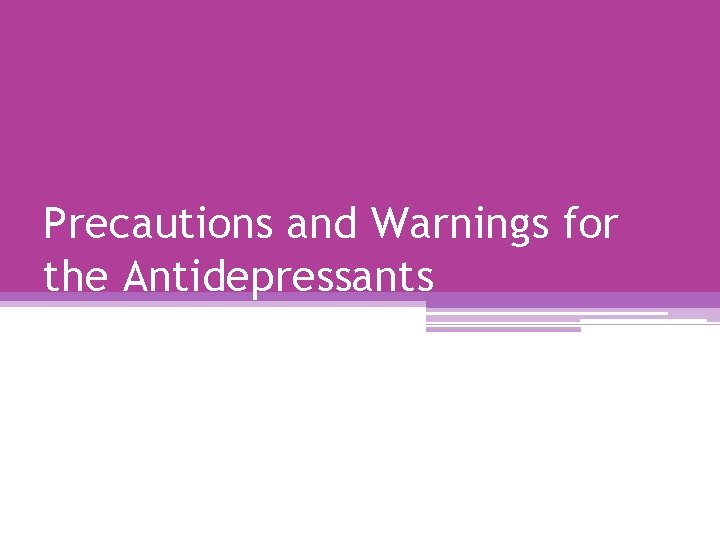 Precautions and Warnings for the Antidepressants 