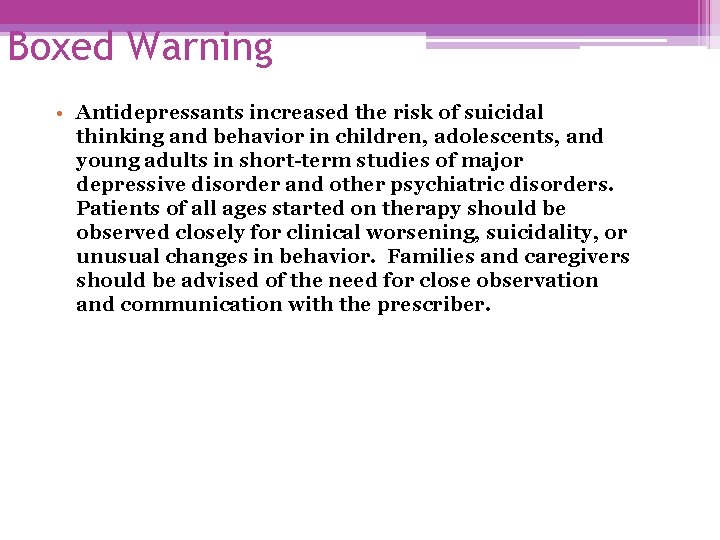 Boxed Warning • Antidepressants increased the risk of suicidal thinking and behavior in children,