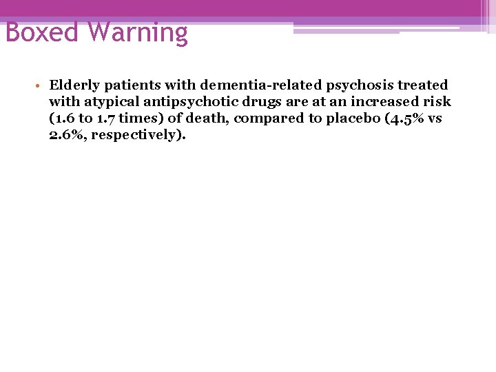Boxed Warning • Elderly patients with dementia-related psychosis treated with atypical antipsychotic drugs are