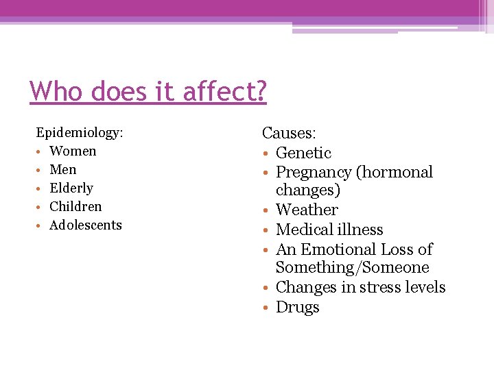 Who does it affect? Epidemiology: • Women • Men • Elderly • Children •