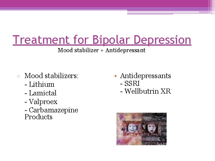 Treatment for Bipolar Depression Mood stabilizer + Antidepressant n Mood stabilizers: - Lithium -