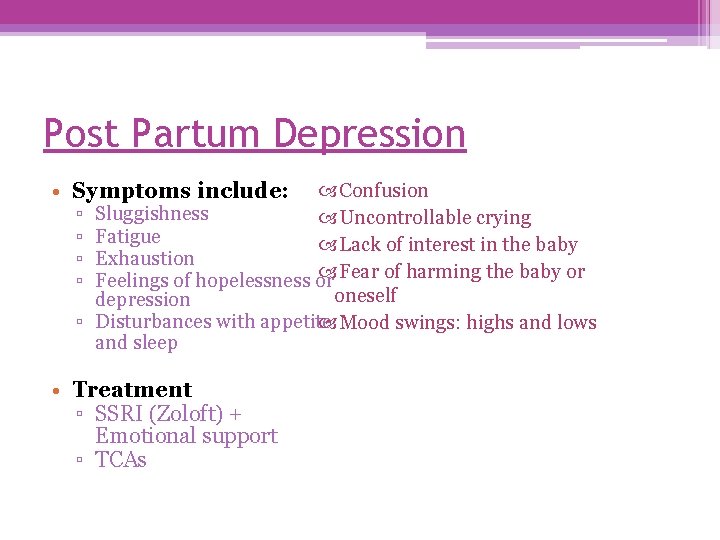 Post Partum Depression • Symptoms include: ▫ ▫ ▫ Confusion Sluggishness Uncontrollable crying Fatigue