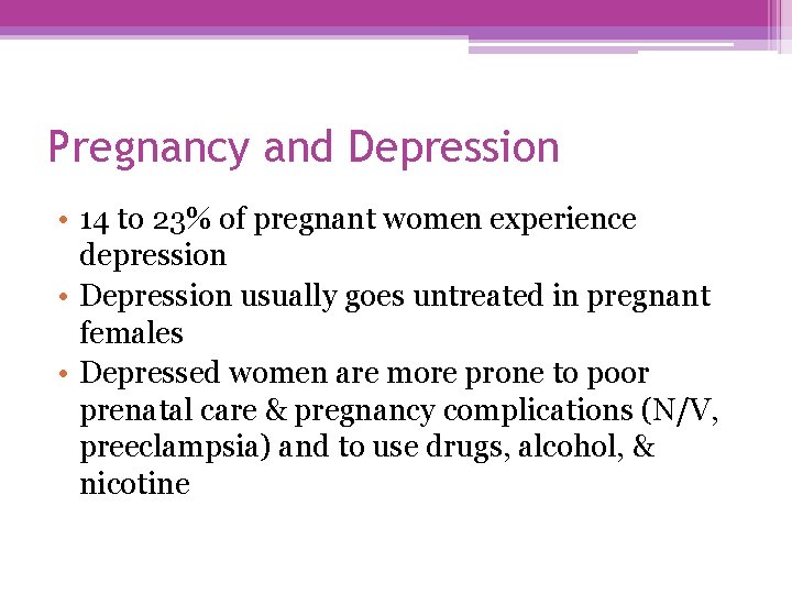 Pregnancy and Depression • 14 to 23% of pregnant women experience depression • Depression