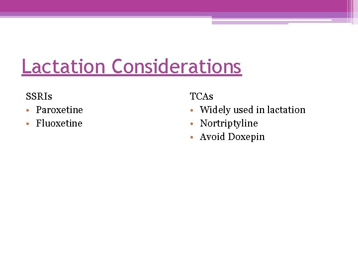 Lactation Considerations SSRIs • Paroxetine • Fluoxetine TCAs • Widely used in lactation •