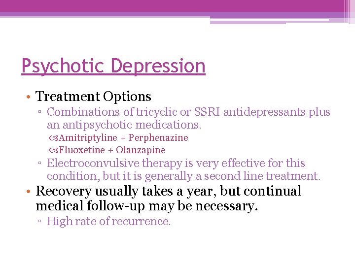 Psychotic Depression • Treatment Options ▫ Combinations of tricyclic or SSRI antidepressants plus an