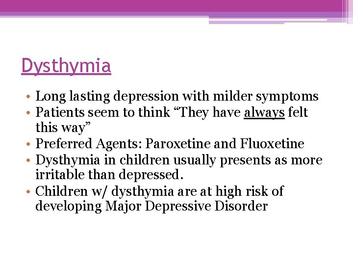 Dysthymia • Long lasting depression with milder symptoms • Patients seem to think “They