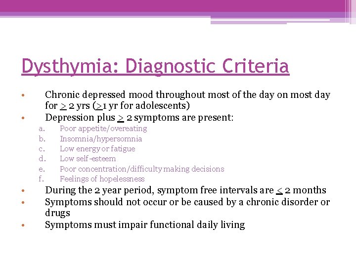 Dysthymia: Diagnostic Criteria • • Chronic depressed mood throughout most of the day on