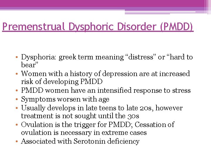 Premenstrual Dysphoric Disorder (PMDD) • Dysphoria: greek term meaning “distress” or “hard to bear”