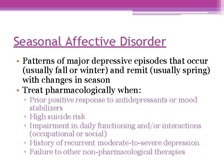 Seasonal Affective Disorder • Patterns of major depressive episodes that occur (usually fall or