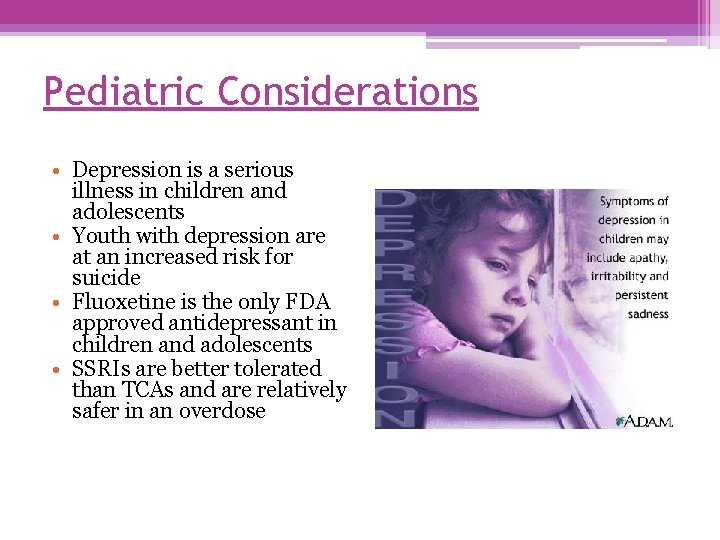 Pediatric Considerations • Depression is a serious illness in children and adolescents • Youth