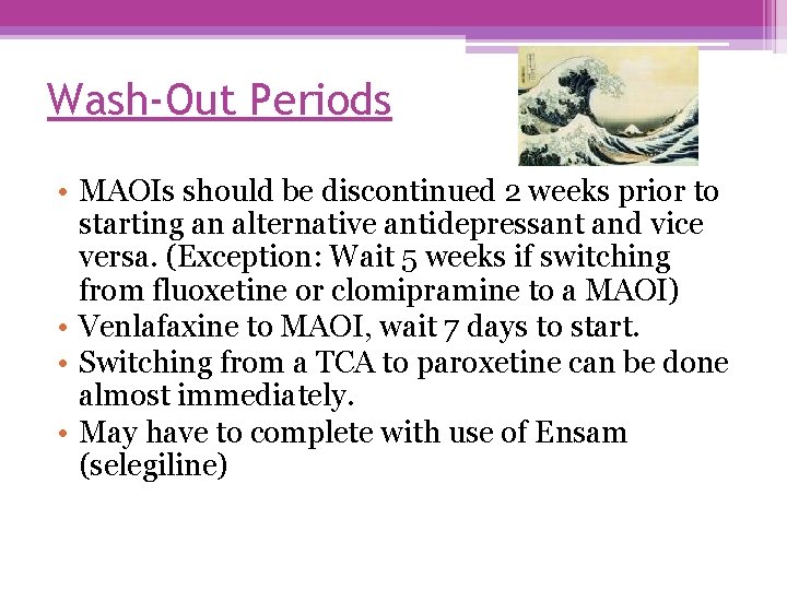 Wash-Out Periods • MAOIs should be discontinued 2 weeks prior to starting an alternative