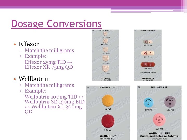 Dosage Conversions • Effexor ▫ Match the milligrams ▫ Example: Effexor 25 mg TID