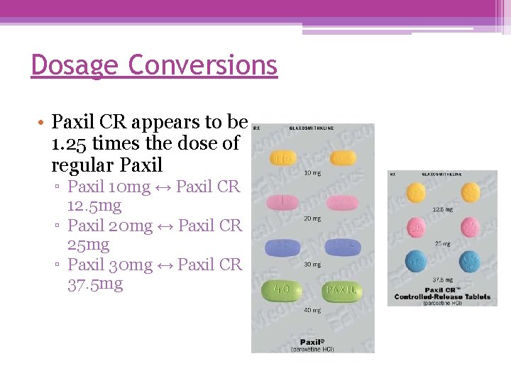 Dosage Conversions • Paxil CR appears to be 1. 25 times the dose of