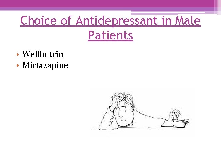 Choice of Antidepressant in Male Patients • Wellbutrin • Mirtazapine 