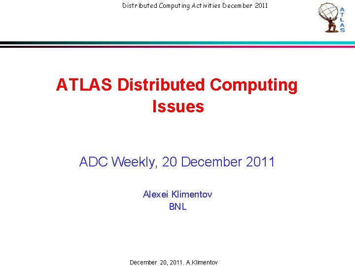 Distributed Computing Activities December 2011 ATLAS Distributed Computing Issues ADC Weekly, 20 December 2011