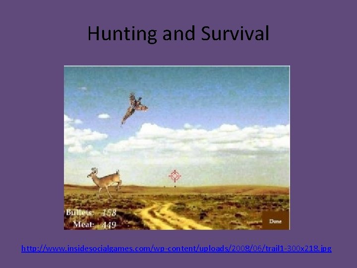 Hunting and Survival http: //www. insidesocialgames. com/wp-content/uploads/2008/06/trail 1 -300 x 218. jpg 