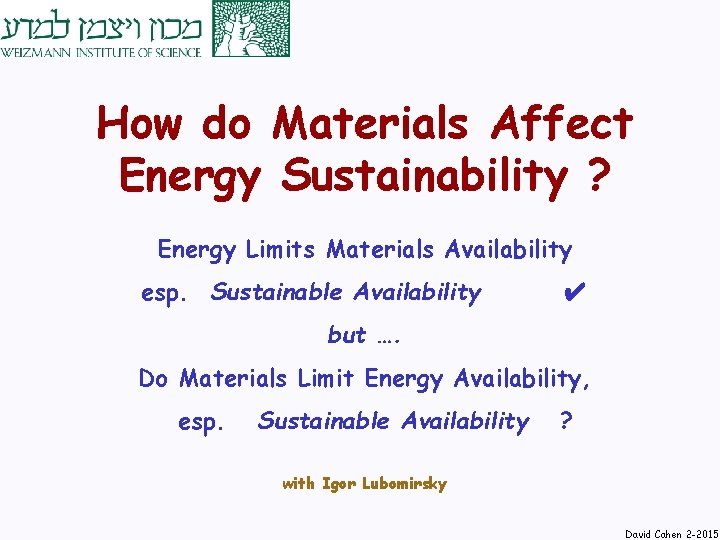 How do Materials Affect Energy Sustainability ? Energy Limits Materials Availability esp. Sustainable Availability