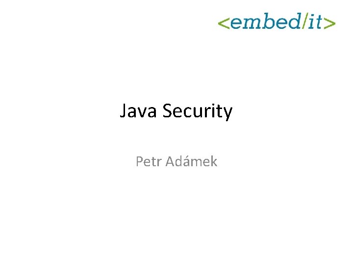 Java Security Petr Adámek 